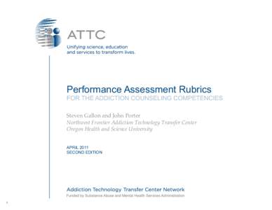 Performance Assessment Rubrics  for the Addiction Counseling Competencies Steven Gallon and John Porter Northwest Frontier Addiction Technology Transfer Center Oregon Health and Science University