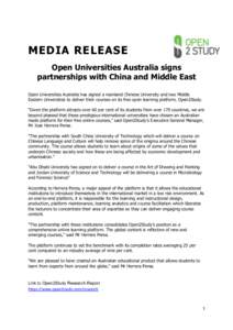 MEDIA RELEASE Open Universities Australia signs partnerships with China and Middle East Open Universities Australia has signed a mainland Chinese University and two Middle Eastern Universities to deliver their courses on