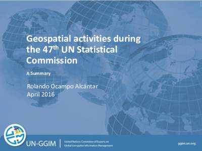 Geospatial activities during the 47th UN Statistical Commission A Summary  Rolando Ocampo Alcántar
