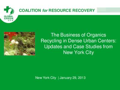 COALITION for RESOURCE RECOVERY  The Business of Organics Recycling in Dense Urban Centers: Updates and Case Studies from New York City