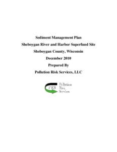 Sediment Management Plan Sheboygan River and Harbor Superfund Site Sheboygan County, Wisconsin December 2010 Prepared By Pollution Risk Services, LLC