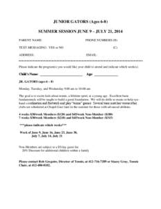 JUNIOR GATORS (Ages 6-8) SUMMER SESSION JUNE 9 – JULY 21, 2014 PARENT NAME: PHONE NUMBERS (H)