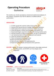 Operating Procedure Guillotine This machine can only be operated by a trained and authorised employee of the company. Equipment must NOT be altered or modified without authorisation.