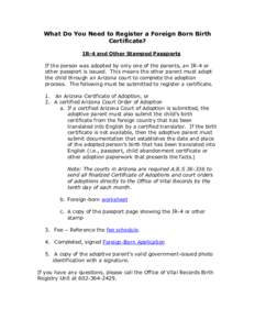 What Do You Need to Register a Foreign Born Birth Certificate? IR-4 and Other Stamped Passports If the person was adopted by only one of the parents, an IR-4 or other passport is issued. This means the other parent must 