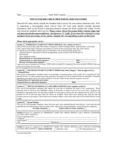 Date:  Enter Web Voucher: NON-STANDARD CHECK PROCESSING SERVICES FORM  Harvard will issue checks outside the standard check service for non-routine situations only. Prior