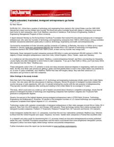 Highly educated, frustrated, immigrant entrepreneurs go home June 12, 2007 By Allan Maurer DURHAM, NC—More than a quarter of technology and engineering firms started in the United States over the[removed]decade had a