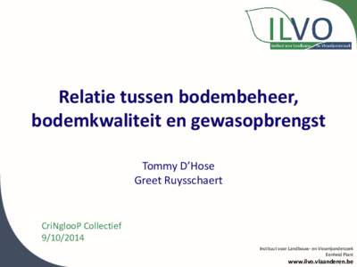 Relatie tussen bodembeheer, bodemkwaliteit en gewasopbrengst Tommy D’Hose Greet Ruysschaert  CriNglooP Collectief