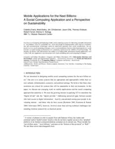 Mobile Applications for the Next Billions: A Social Computing Application and a Perspective on Sustainability Catalina Danis, Mark Bailey, Jim Christensen, Jason Ellis, Thomas Erickson, Robert Farrell, Wendy A. Kellogg I