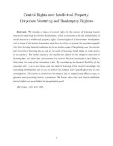 Control Rights over Intellectual Property: Corporate Venturing and Bankruptcy Regimes Abstract. We develop a theory of control rights in the context of licensing interim innovative knowledge for further development, whic