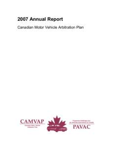 2007 Annual Report Canadian Motor Vehicle Arbitration Plan 2007 Annual Report 2007 Board of Directors Dave Adams; Marilyn Born; Deborah Brown (partial year); Anthony Cornacchia (partial year);