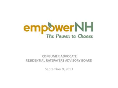 CONSUMER ADVOCATE RESIDENTIAL RATEPAYERS ADVISORY BOARD September 9, 2013 About
