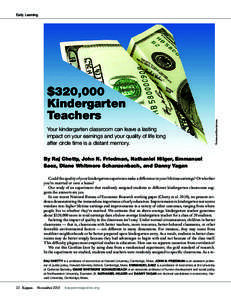 $320,000 Kindergarten Teachers Your kindergarten classroom can leave a lasting impact on your earnings and your quality of life long after circle time is a distant memory.