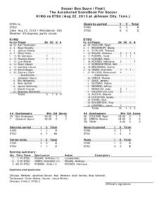 Soccer Box Score (Final) The Automated ScoreBook For Soccer KING vs ETSU (Aug 22, 2013 at Johnson City, Tenn.) KING vs. ETSU Date: Aug 22, 2013 • Attendance: 393