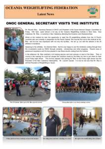 OCEANIA WEIGHTLIFTING FEDERATION Latest News April 2015 ONOC GENERAL SECRETARY VISITS THE INSTITUTE Mr. Ricardo Blas, Secretary General of ONOC and President of the Guam National Olympic Committee on