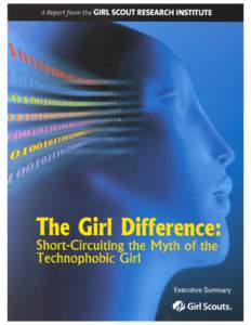 The Girl Difference: Short-Circuiting the Myth of the Technophobic Girl Girl Scouts of the USA 420 Fifth Avenue New York, N.Y