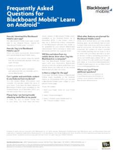 Frequently Asked Questions for Blackboard Mobile™ Learn on Android™ How do I download the Blackboard Mobile Learn app?