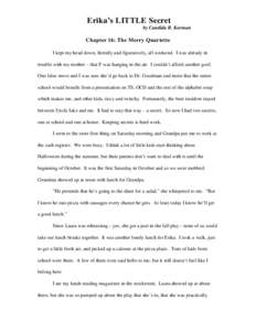 Erika’s LITTLE Secret by Candida B. Korman Chapter 16: The Merry Quartette I kept my head down, literally and figuratively, all weekend. I was already in trouble with my mother – that F was hanging in the air. I coul