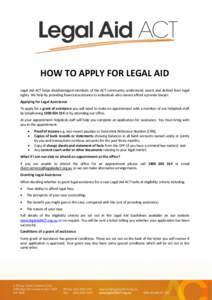 HOW TO APPLY FOR LEGAL AID Legal Aid ACT helps disadvantaged members of the ACT community understand, assert and defend their legal rights. We help by providing financial assistance to individuals who cannot afford a pri