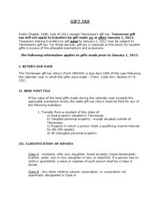 GIFT TAX Public Chapter 1085, Acts of 2012 repeals Tennessee’s gift tax. Tennessee gift tax will not apply to transfers by gift made on or after January 1, 2012. Taxpayers making transfers by gift prior to January 1, 2