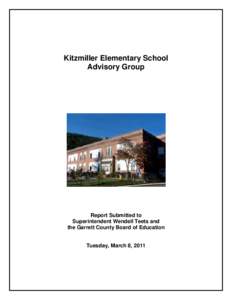 Kitzmiller Elementary School Advisory Group Report Submitted to Superintendent Wendell Teets and the Garrett County Board of Education