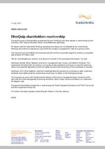 11 July 2012 MEDIA RELEASE HireQuip shareholders receivership The parent group of shareholding companies that own HireQuip have been placed in receivership by their financiers, their receiver Brendon Gibson of KordaMenth