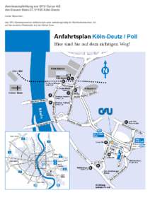 Anreiseempfehlung zur GFU Cyrus AG Am Grauen Stein 27, 51105 Köln -Deutz Lieber Besucher, das GFU-Seminarzentrum befindet sich sehr verkehrsgünstig im Rechtsrheinischen, d.h. auf der anderen Rheinseite als der Kölner 