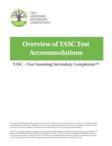 Overview of TASC Test Accommodations TASC – Test Assessing Secondary Completion™ Developed and published by Data Recognition Corporation, 13490 Bass Lake Road, Maple Grove, MNCopyright © 2016 by Data Recogni