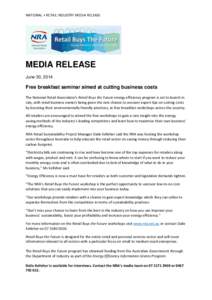 NATIONAL + RETAIL INDUSTRY MEDIA RELEASE  MEDIA RELEASE June 30, 2014  Free breakfast seminar aimed at cutting business costs