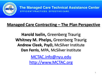 Managed Care Contracting – The Plan Perspective  Harold Iselin, Greenberg Traurig Whitney M. Phelps, Greenberg Traurig Andrew Cleek, PsyD, McSilver Institute Dan Ferris, MPA, McSilver Institute
