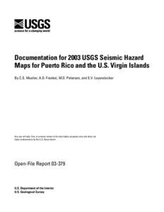 Documentation for 2003 USGS Seismic Hazard Maps for Puerto Rico and the U.S. Virgin Islands By C.S. Mueller, A.D. Frankel, M.D. Petersen, and E.V. Leyendecker Any use of trade, firm, or product names is for descriptive p