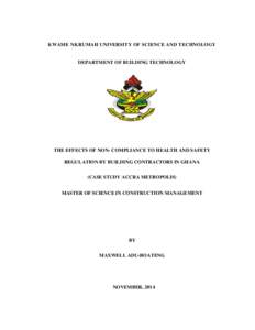 KWAME NKRUMAH UNIVERSITY OF SCIENCE AND TECHNOLOGY  DEPARTMENT OF BUILDING TECHNOLOGY THE EFFECTS OF NON- COMPLIANCE TO HEALTH AND SAFETY REGULATION BY BUILDING CONTRACTORS IN GHANA