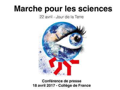 Marche pour les sciences 22 avril - Jour de la Terre Conférence de presse 18 avrilCollège de France