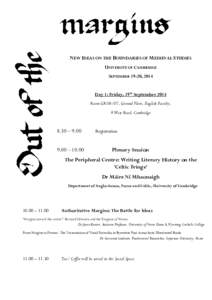 NEW IDEAS ON THE BOUNDARIES OF MEDIEVAL STUDIES UNIVERSITY OF CAMBRIDGE SEPTEMBER 19-20, 2014 Day 1: Friday, 19th September 2014 Room GR 06/07, Ground Floor, English Faculty, 9 West Road, Cambridge