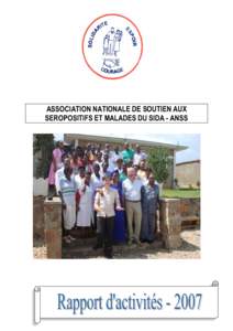 ASSOCIATION NATIONALE DE SOUTIEN AUX SEROPOSITIFS ET MALADES DU SIDA - ANSS PREFACE L’année 2007 a été marquée par une restructuration de l’ANSS.