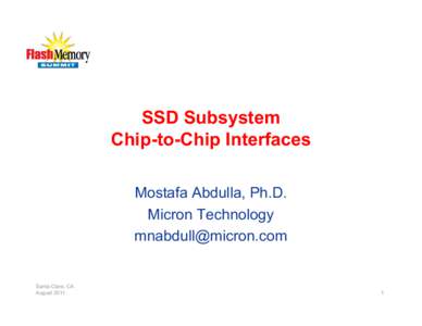 SSD Subsystem Chip-to-Chip Interfaces Mostafa Abdulla, Ph.D. Micron Technology [removed]