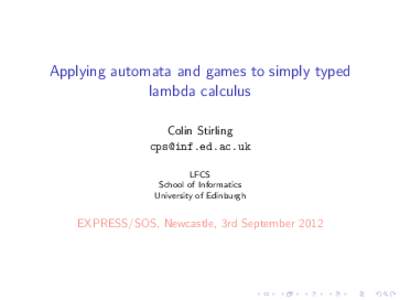 Applying automata and games to simply typed lambda calculus Colin Stirling
