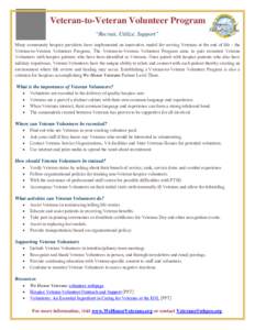 Veteran-to-Veteran Volunteer Program “Recruit, Utilize, Support” Many community hospice providers have implemented an innovative model for serving Veterans at the end of life - the Veteran-to-Veteran Volunteer Progra