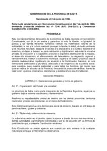 CONSTITUCION DE LA PROVINCIA DE SALTA Sancionada el 2 de junio de[removed]Reformada parcialmente por: Convención Constituyente el día 7 de abril de 1998, enmienda producida mediante ley n° 7246 (B.O[removed]y Conven