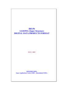 DOCUMENT CONTROL AND DATA SHEET  IRS-P6 LGSOWG (Super Structure) DIGITAL DATA PRODUCTS FORMAT