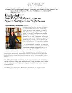   Douglas, Sarah and Andrew Russeth. “Sean Kelly Will Move to 22,000 Square-Foot Space North of Chelsea,” The New York Observer – Gallerist NY, March 21, 2012 	
   	
  