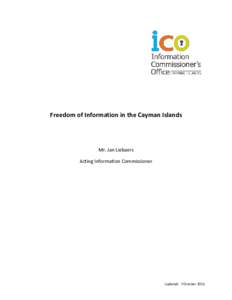 Freedom of Information in the Cayman Islands  Mr. Jan Liebaers Acting Information Commissioner  Updated: 7 October 2015