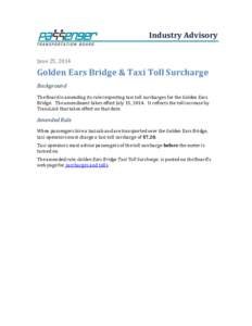 Industry Advisory June 25, 2014 Golden Ears Bridge & Taxi Toll Surcharge Background The Board is amending its rule respecting taxi toll surcharges for the Golden Ears