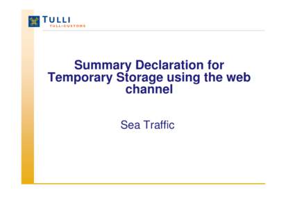 Summary Declaration for Temporary Storage using the web channel Sea Traffic  How to access the web channel?
