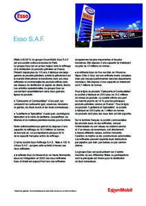 Esso S.A.F. Filiale à 82,89 % du groupe ExxonMobil, Esso S.A.F est une société cotée à la bourse de Paris. Le groupe Esso est un acteur majeur dans le raffinage et la distribution de produits pétroliers en France. 
