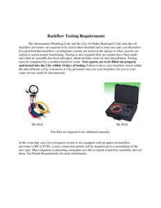 Backflow Testing Requirements The International Plumbing Code and the City of Olathe Municipal Code state that all backflow preventers are required to be tested when installed and at least once per year thereafter. It is