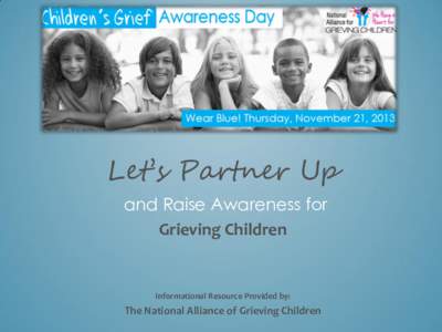 Let’s Partner Up and Raise Awareness for Grieving Children Informational Resource Provided by: