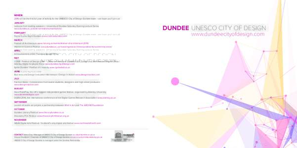 WHEN 2016 will be the first full year of activity for the UNESCO City of Design Dundee team – we hope you’ll join us! JANUARY Lectures from leading speakers | University of Dundee Saturday Evening Lecture Series www.