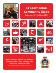 CFB Edmonton Community Guide September 2014 to March 2015 Offering programs, services and community events to Defence Team members, their