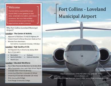 Welcome The Fort Collins-Loveland Municipal Airport (FNL) is your gateway to blue skies, remarkable recreation, and vibrant commerce. We’re an FAA-certified commercial service airport that has a