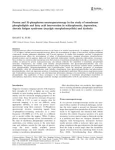 International Review of Psychiatry, April 2006; 18(2): 145–147  Proton and 31-phosphorus neurospectroscopy in the study of membrane phospholipids and fatty acid intervention in schizophrenia, depression, chronic fatigu